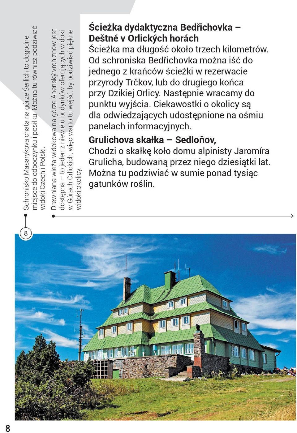 Ścieżka dydaktyczna Bedřichovka Deštné v Orlických horách Ścieżka ma długość około trzech kilometrów.