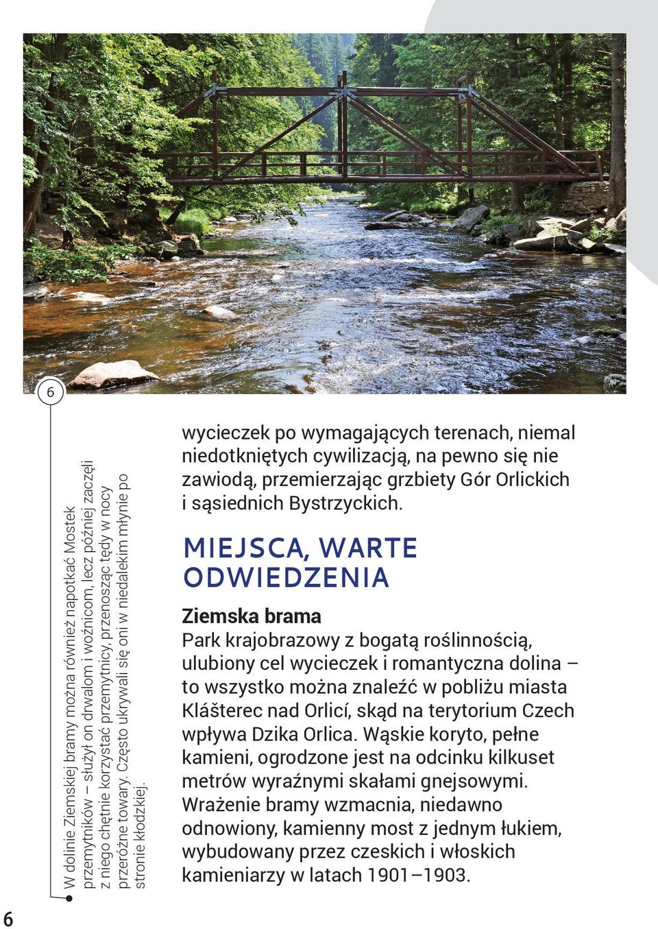 6 6 wycieczek po wymagających terenach, niemal niedotkniętych cywilizacją, na pewno się nie zawiodą, przemierzając grzbiety Gór Orlickich i sąsiednich Bystrzyckich.