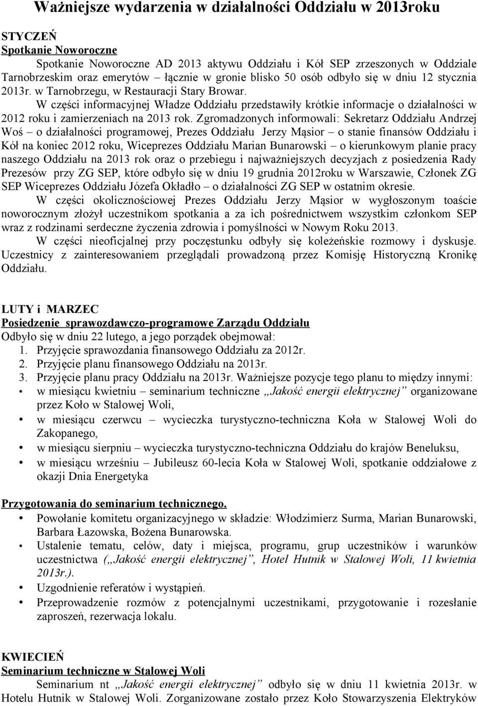 W części informacyjnej Władze Oddziału przedstawiły krótkie informacje o działalności w 2012 roku i zamierzeniach na 2013 rok.