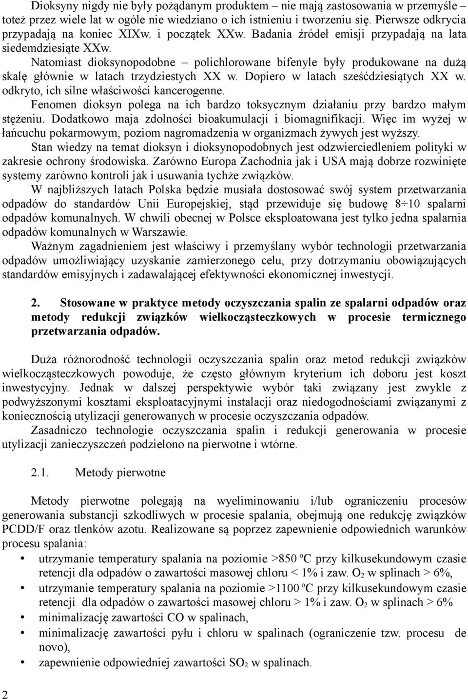 Dopiero w latach sześćdziesiątych XX w. odkryto, ich silne właściwości kancerogenne. Fenomen dioksyn polega na ich bardzo toksycznym działaniu przy bardzo małym stężeniu.
