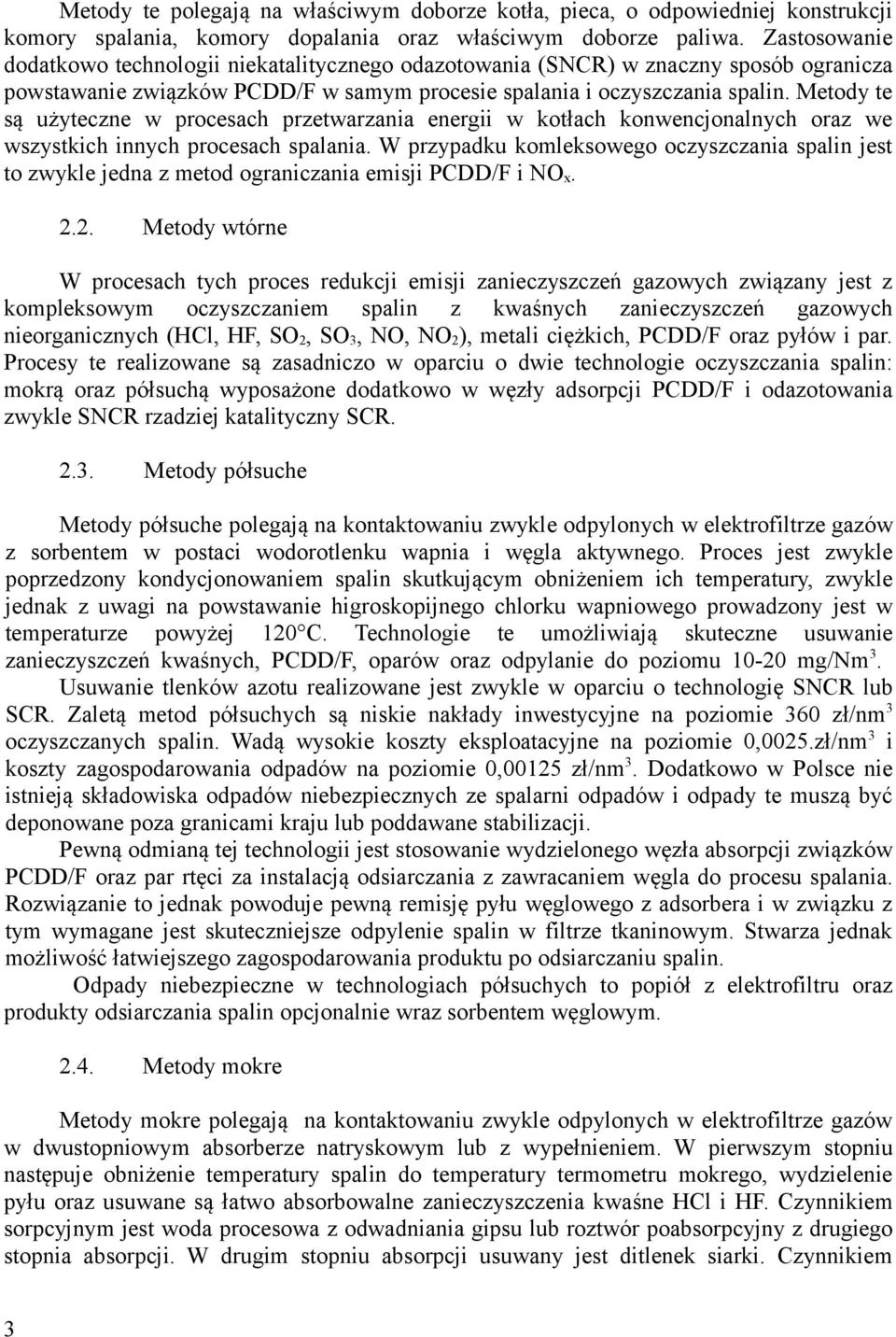 Metody te są użyteczne w procesach przetwarzania energii w kotłach konwencjonalnych oraz we wszystkich innych procesach spalania.