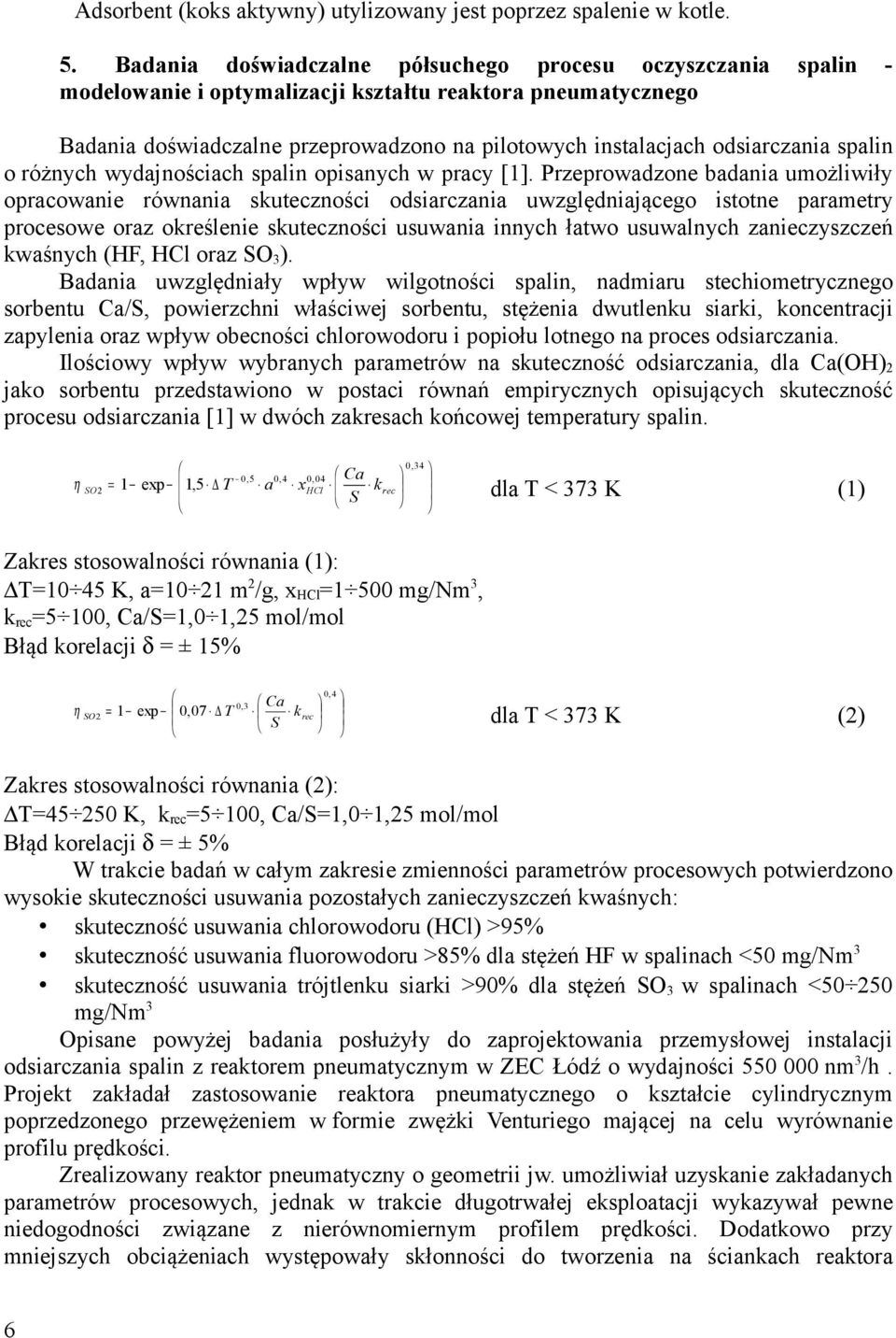 odsiarczania spalin o różnych wydajnościach spalin opisanych w pracy [1].
