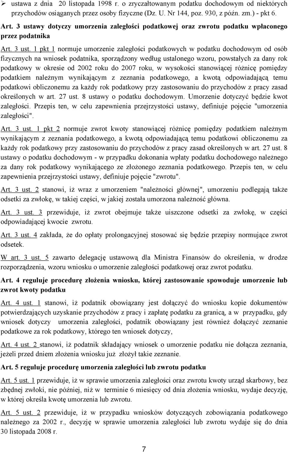 1 pkt 1 normuje umorzenie zaległości podatkowych w podatku dochodowym od osób fizycznych na wniosek podatnika, sporządzony według ustalonego wzoru, powstałych za dany rok podatkowy w okresie od 2002