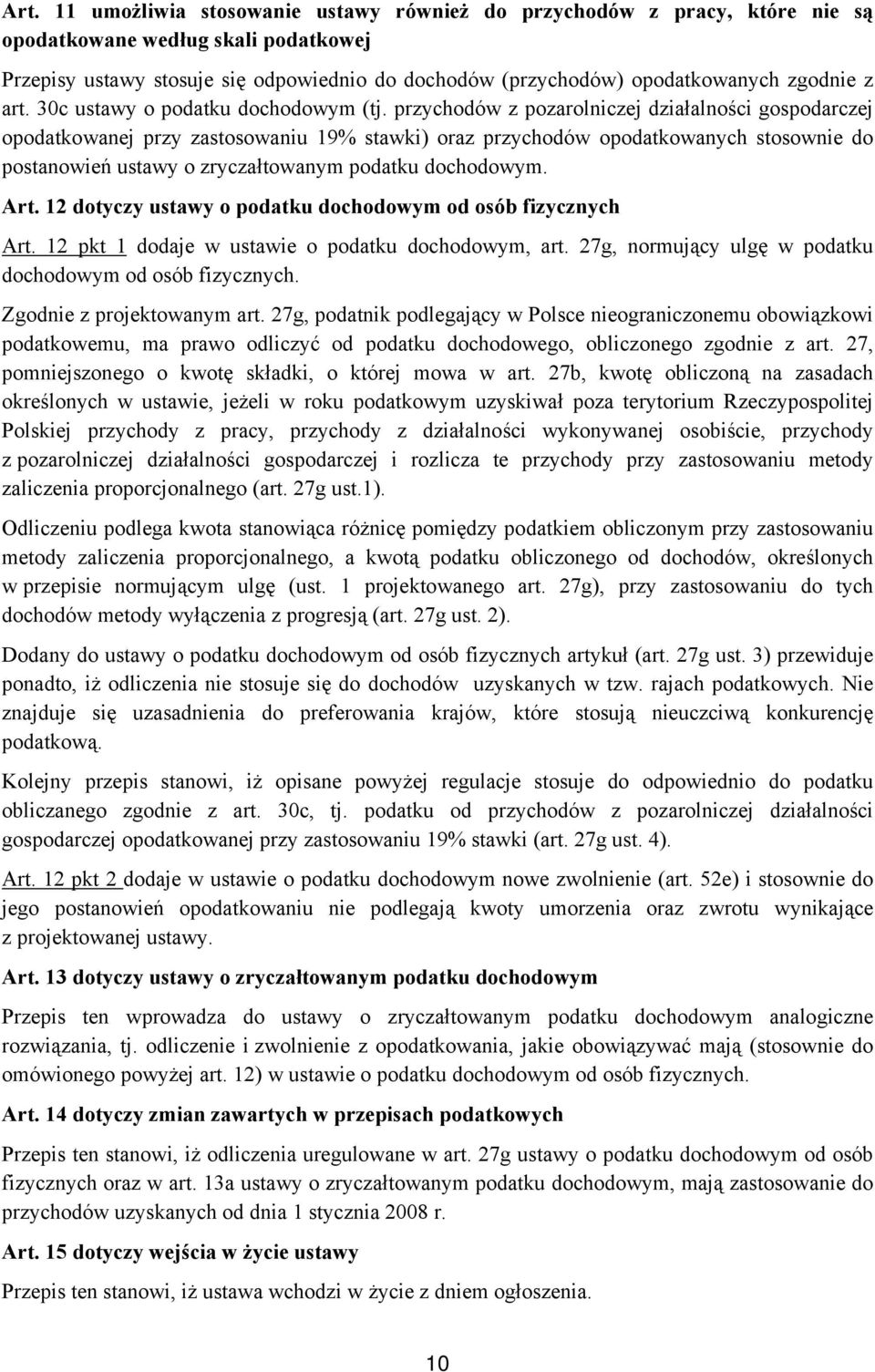 przychodów z pozarolniczej działalności gospodarczej opodatkowanej przy zastosowaniu 19% stawki) oraz przychodów opodatkowanych stosownie do postanowień ustawy o zryczałtowanym podatku dochodowym.