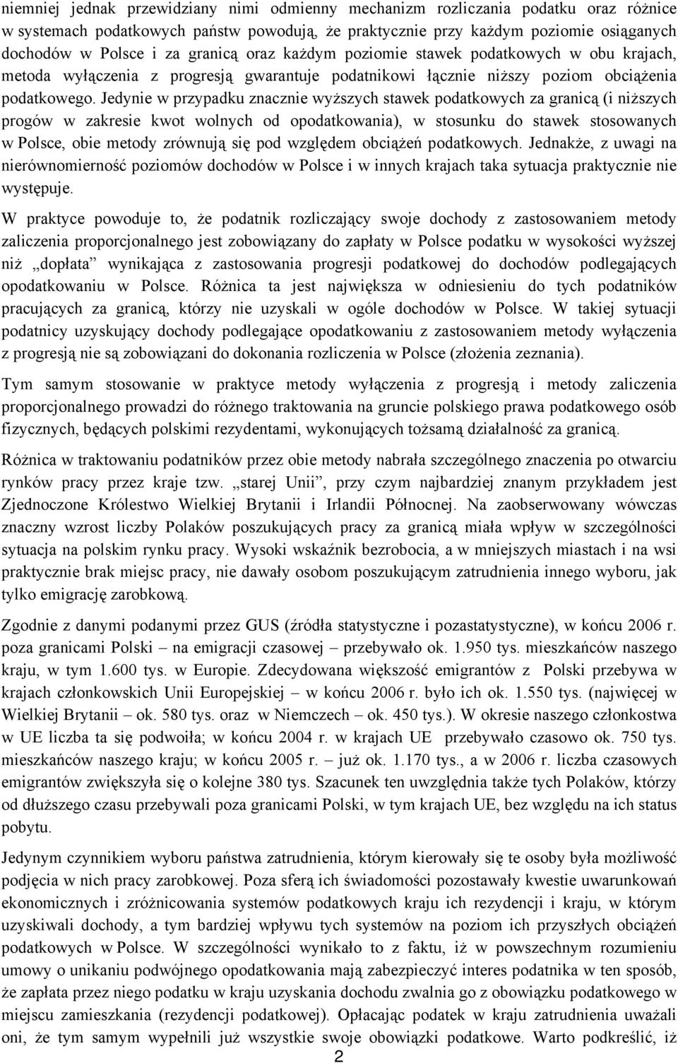 Jedynie w przypadku znacznie wyższych stawek podatkowych za granicą (i niższych progów w zakresie kwot wolnych od opodatkowania), w stosunku do stawek stosowanych w Polsce, obie metody zrównują się