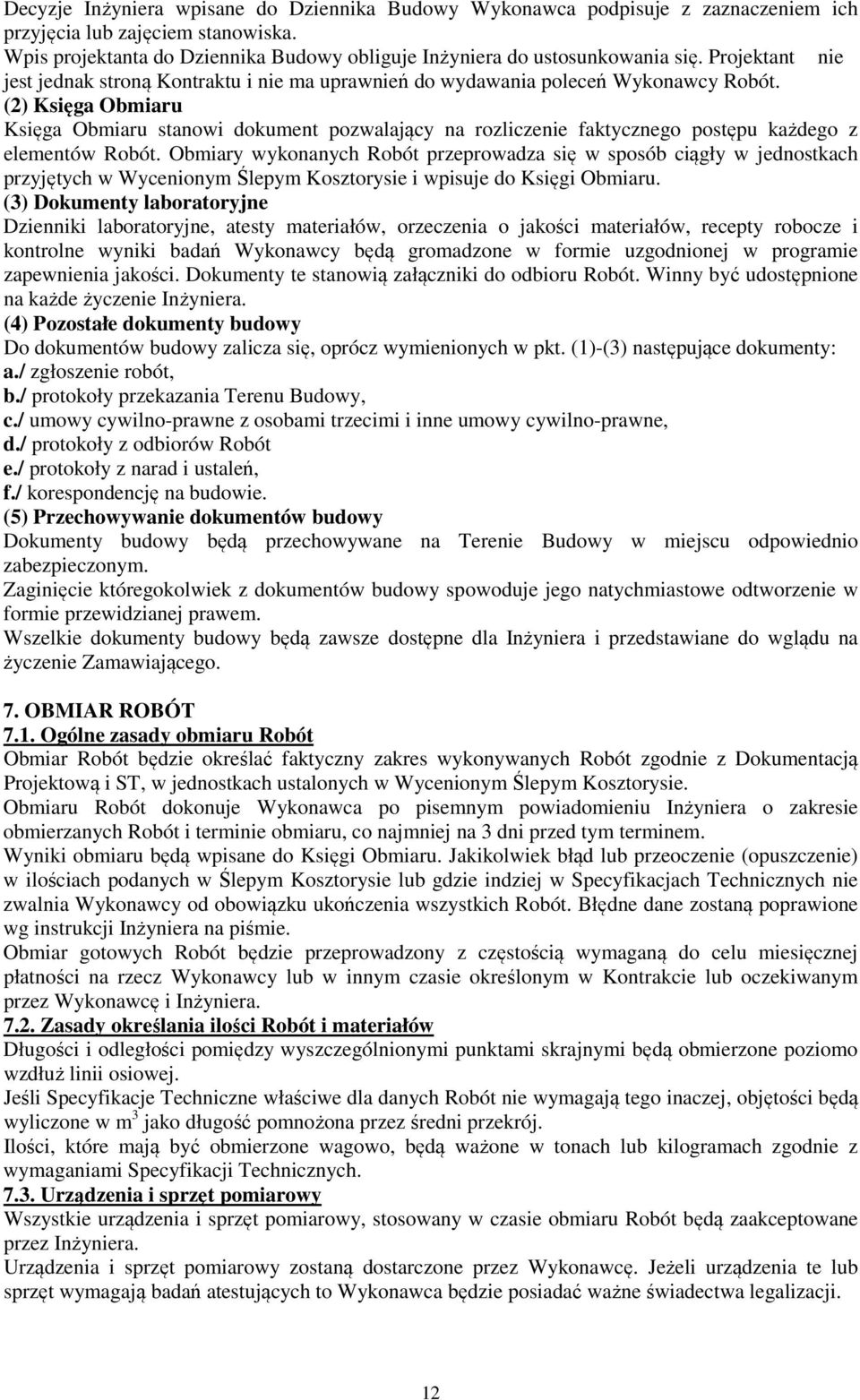 (2) Księga Obmiaru Księga Obmiaru stanowi dokument pozwalający na rozliczenie faktycznego postępu każdego z elementów Robót.