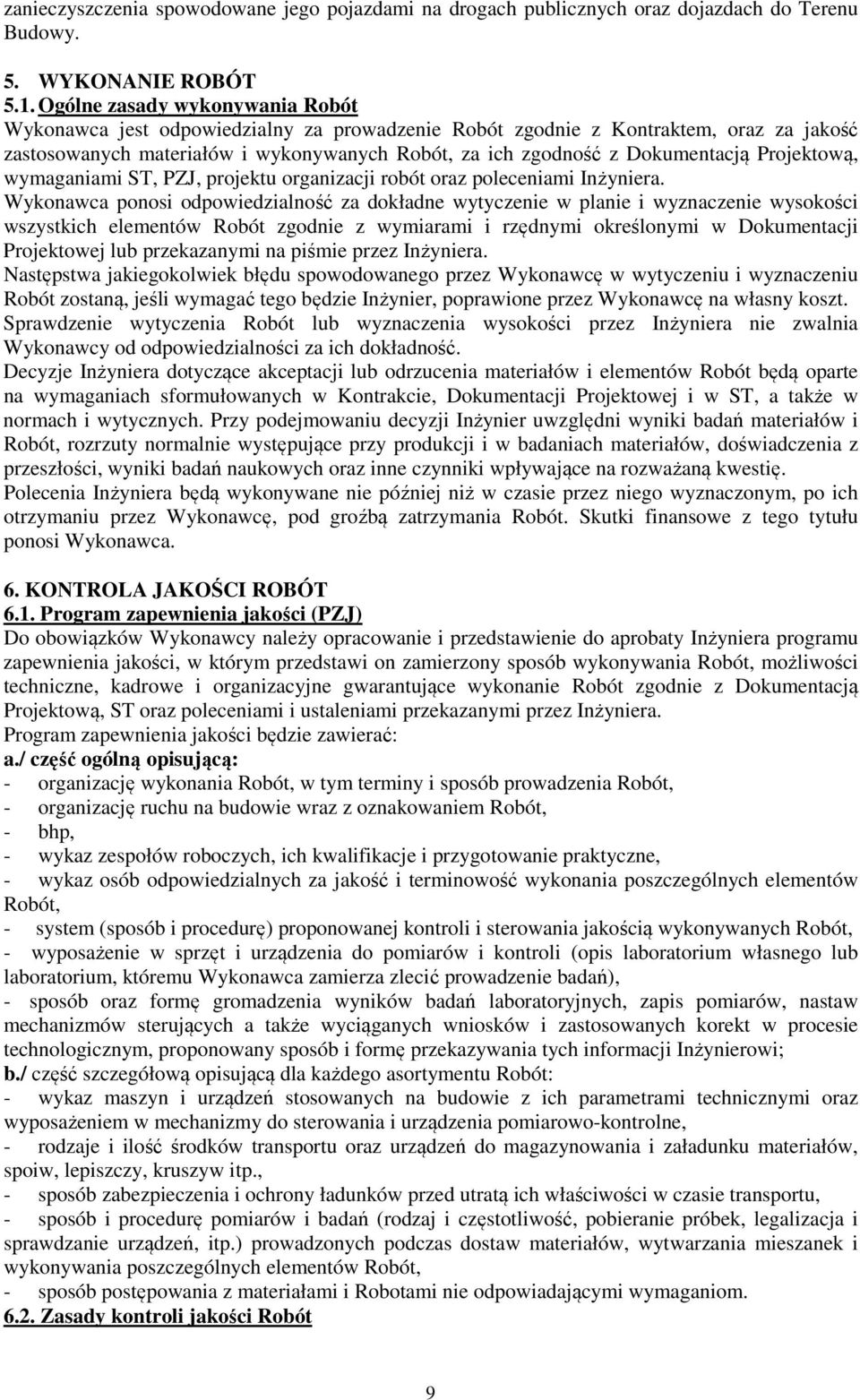 Projektową, wymaganiami ST, PZJ, projektu organizacji robót oraz poleceniami Inżyniera.