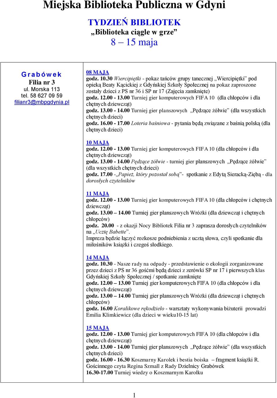 12.00-13.00 Turniej gier komputerowych FIFA 10 (dla chłopców i dla godz. 13.00-14.00 Turniej gier planszowych Pędzące żółwie (dla wszystkich chętnych dzieci) godz. 16.00-17.