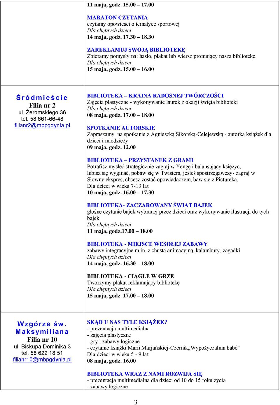 58 661-66-48 filianr2@mbpgdynia.pl BIBLIOTEKA KRAINA RADOSNEJ TWÓRCZOŚCI Zajęcia plastyczne - wykonywanie laurek z okazji święta biblioteki 08 maja, godz. 17.00 18.