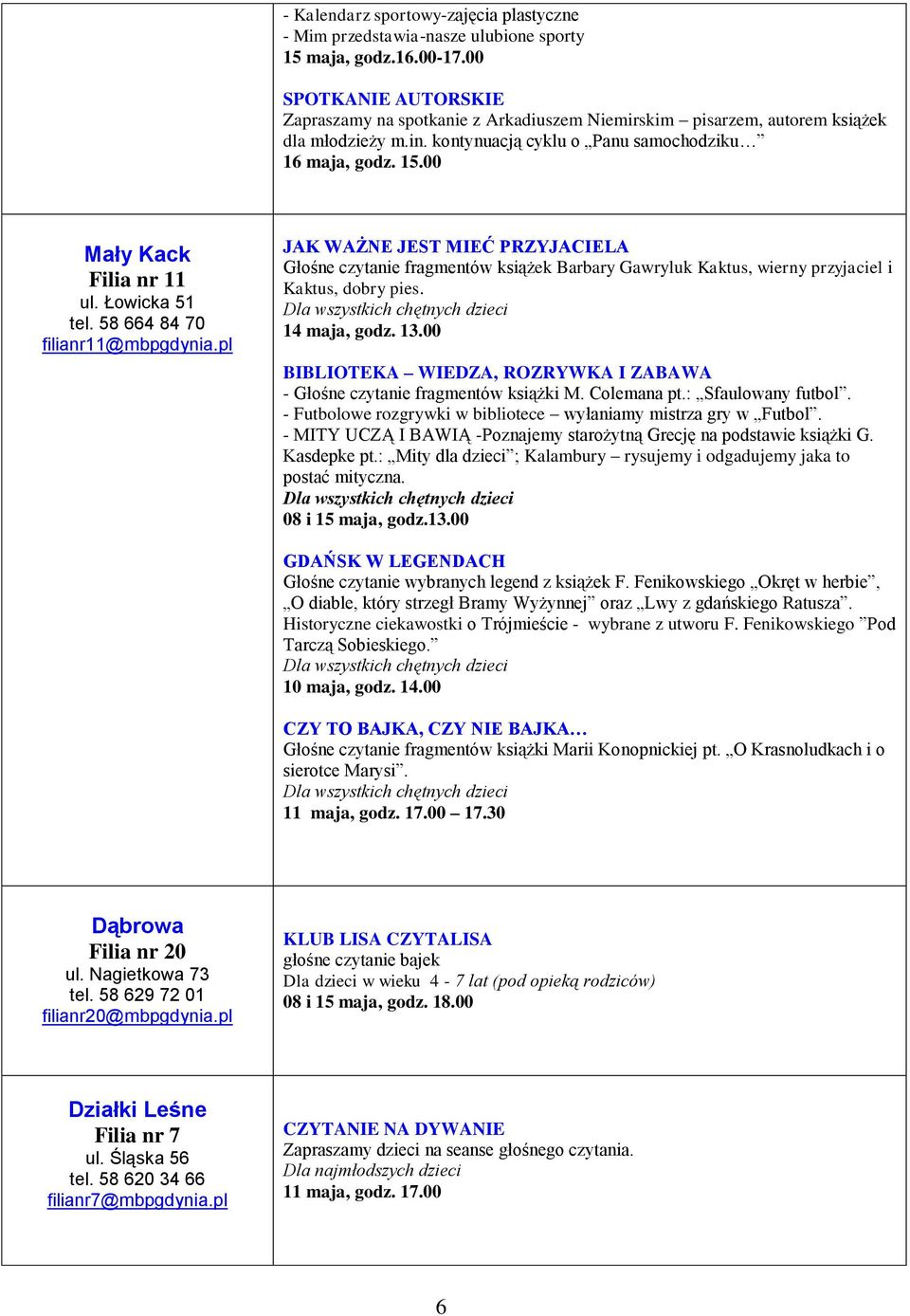 pl JAK WAŻNE JEST MIEĆ PRZYJACIELA Głośne czytanie fragmentów książek Barbary Gawryluk Kaktus, wierny przyjaciel i Kaktus, dobry pies. 14 maja, godz. 13.