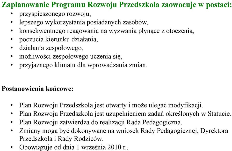 Postanowienia końcowe: Plan Rozwoju Przedszkola jest otwarty i może ulegać modyfikacji. Plan Rozwoju Przedszkola jest uzupełnieniem zadań określonych w Statucie.