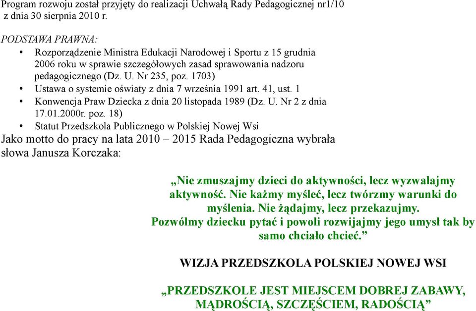 1703) Ustawa o systemie oświaty z dnia 7 września 1991 art. 41, ust. 1 Konwencja Praw Dziecka z dnia 20 listopada 1989 (Dz. U. Nr 2 z dnia 17.01.2000r. poz.