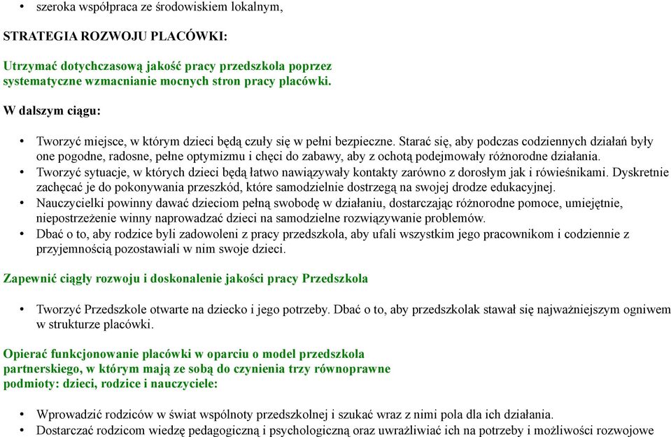 Starać się, aby podczas codziennych działań były one pogodne, radosne, pełne optymizmu i chęci do zabawy, aby z ochotą podejmowały różnorodne działania.