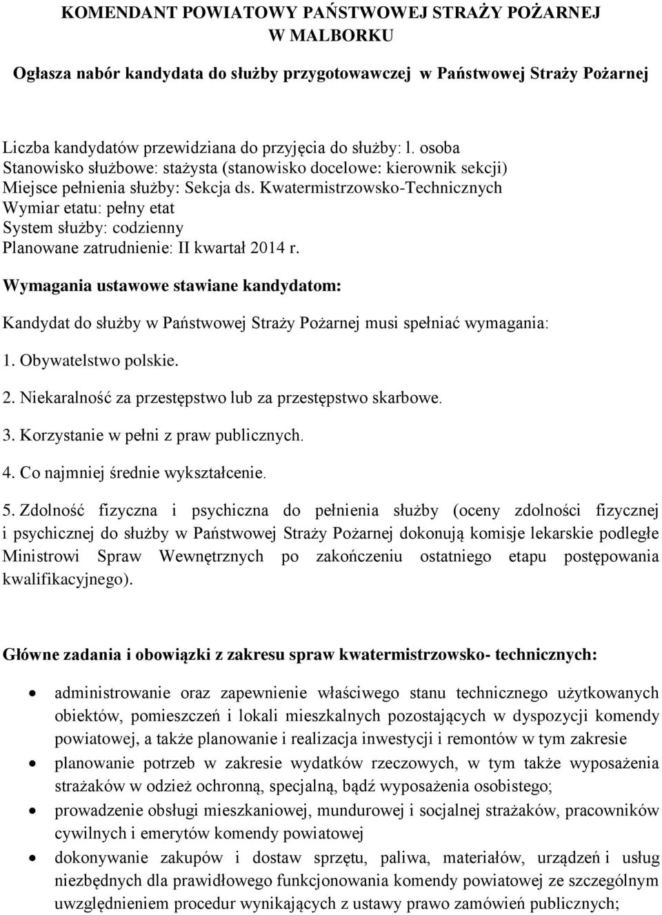 Kwatermistrzowsko-Technicznych Wymiar etatu: pełny etat System służby: codzienny Planowane zatrudnienie: II kwartał 2014 r.
