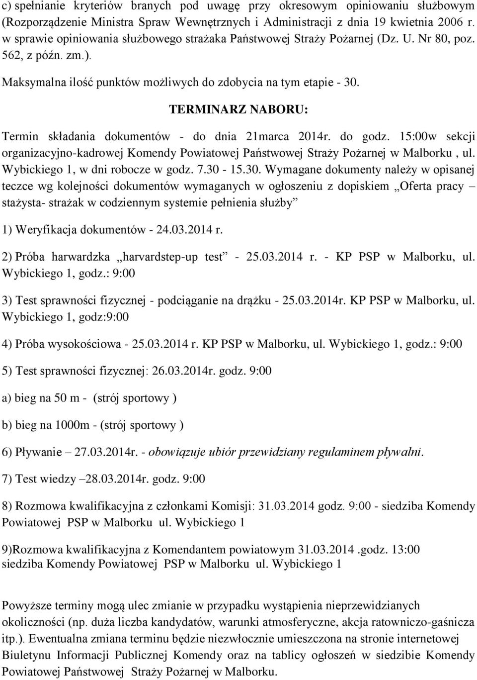 TERMINARZ NABORU: Termin składania dokumentów - do dnia 21marca 2014r. do godz. 15:00w sekcji organizacyjno-kadrowej Komendy Powiatowej Państwowej Straży Pożarnej w Malborku, ul.