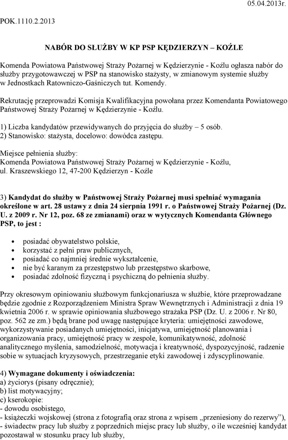 2013 NABÓR DO SŁUŻBY W KP PSP KĘDZIERZYN KOŹLE Komenda Powiatowa Państwowej Straży Pożarnej w Kędzierzynie - Koźlu ogłasza nabór do służby przygotowawczej w PSP na stanowisko stażysty, w zmianowym