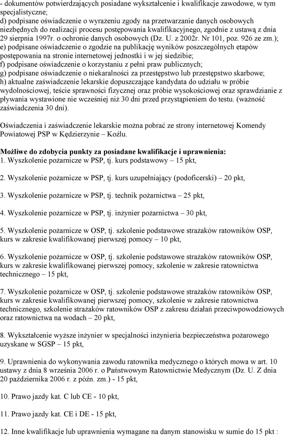 ); e) podpisane oświadczenie o zgodzie na publikację wyników poszczególnych etapów postępowania na stronie internetowej jednostki i w jej siedzibie; f) podpisane oświadczenie o korzystaniu z pełni