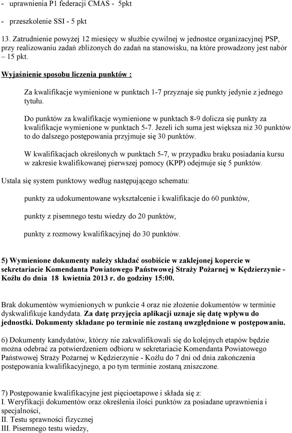 Wyjaśnienie sposobu liczenia punktów : Za kwalifikacje wymienione w punktach 1-7 przyznaje się punkty jedynie z jednego tytułu.