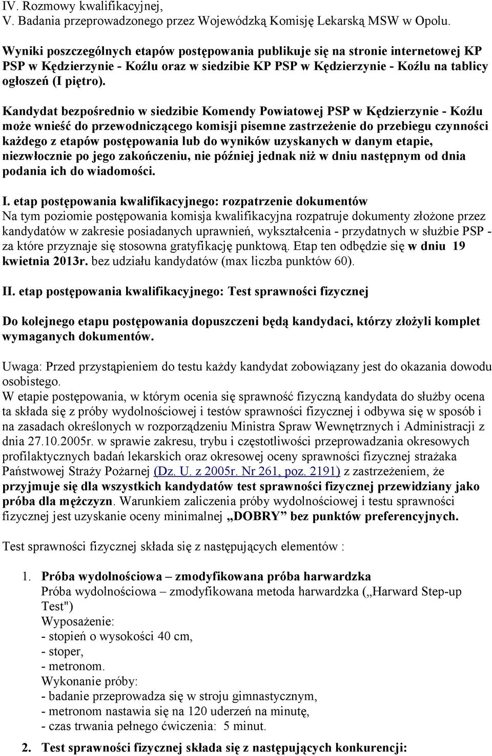 Kandydat bezpośrednio w siedzibie Komendy Powiatowej PSP w Kędzierzynie - Koźlu może wnieść do przewodniczącego komisji pisemne zastrzeżenie do przebiegu czynności każdego z etapów postępowania lub