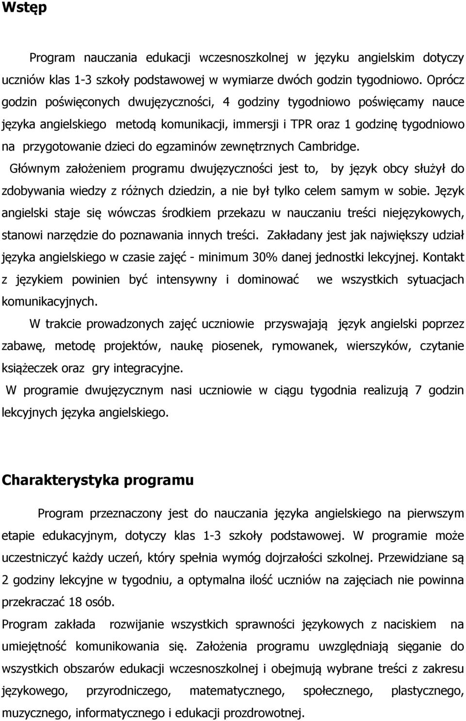 zewnętrznych Cambridge. Głównym założeniem programu dwujęzyczności jest to, by język obcy służył do zdobywania wiedzy z różnych dziedzin, a nie był tylko celem samym w sobie.