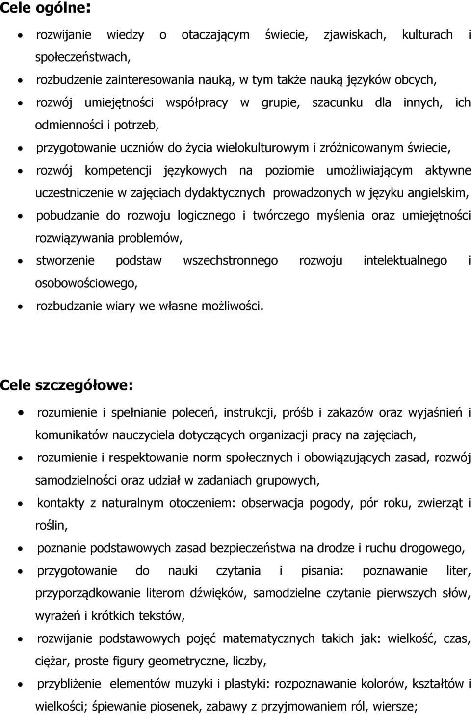 uczestniczenie w zajęciach dydaktycznych prowadzonych w języku angielskim, pobudzanie do rozwoju logicznego i twórczego myślenia oraz umiejętności rozwiązywania problemów, stworzenie podstaw