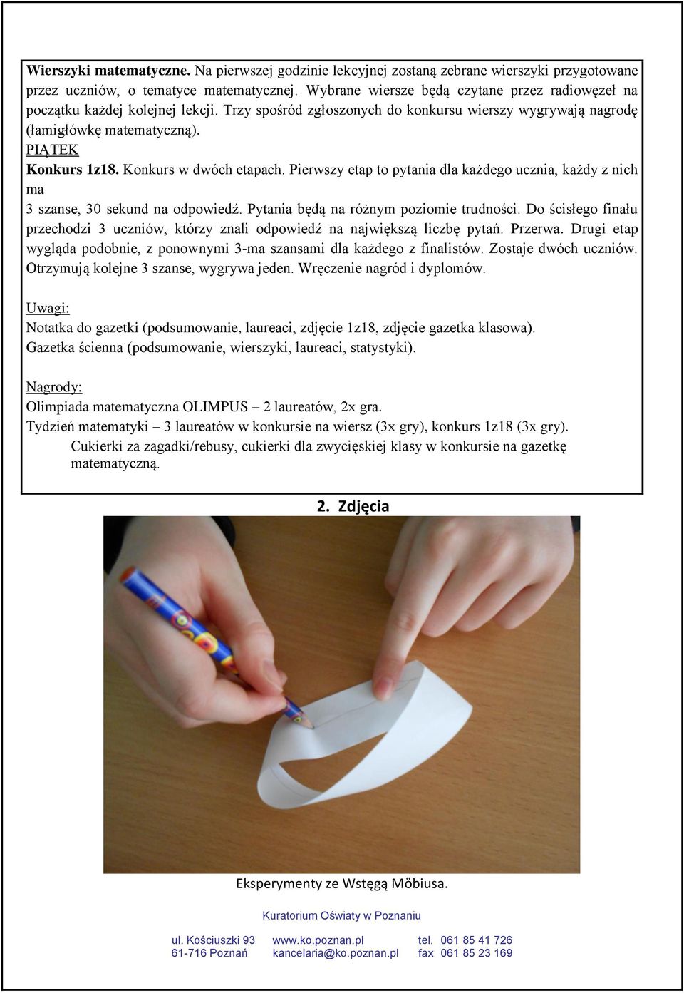 Konkurs w dwóch etapach. Pierwszy etap to pytania dla każdego ucznia, każdy z nich ma 3 szanse, 30 sekund na odpowiedź. Pytania będą na różnym poziomie trudności.