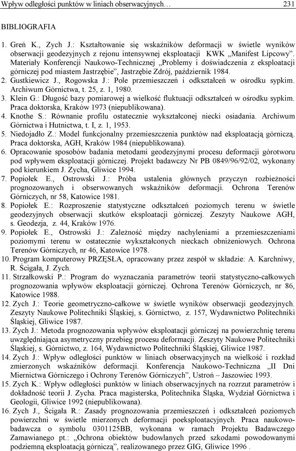 Materiały Konferencji Naukowo-Technicznej Problemy i doświadczenia z eksploatacji górniczej pod miastem Jastrzębie, Jastrzębie Zdrój, październik 1984. 2. Gustkiewicz J., Rogowska J.