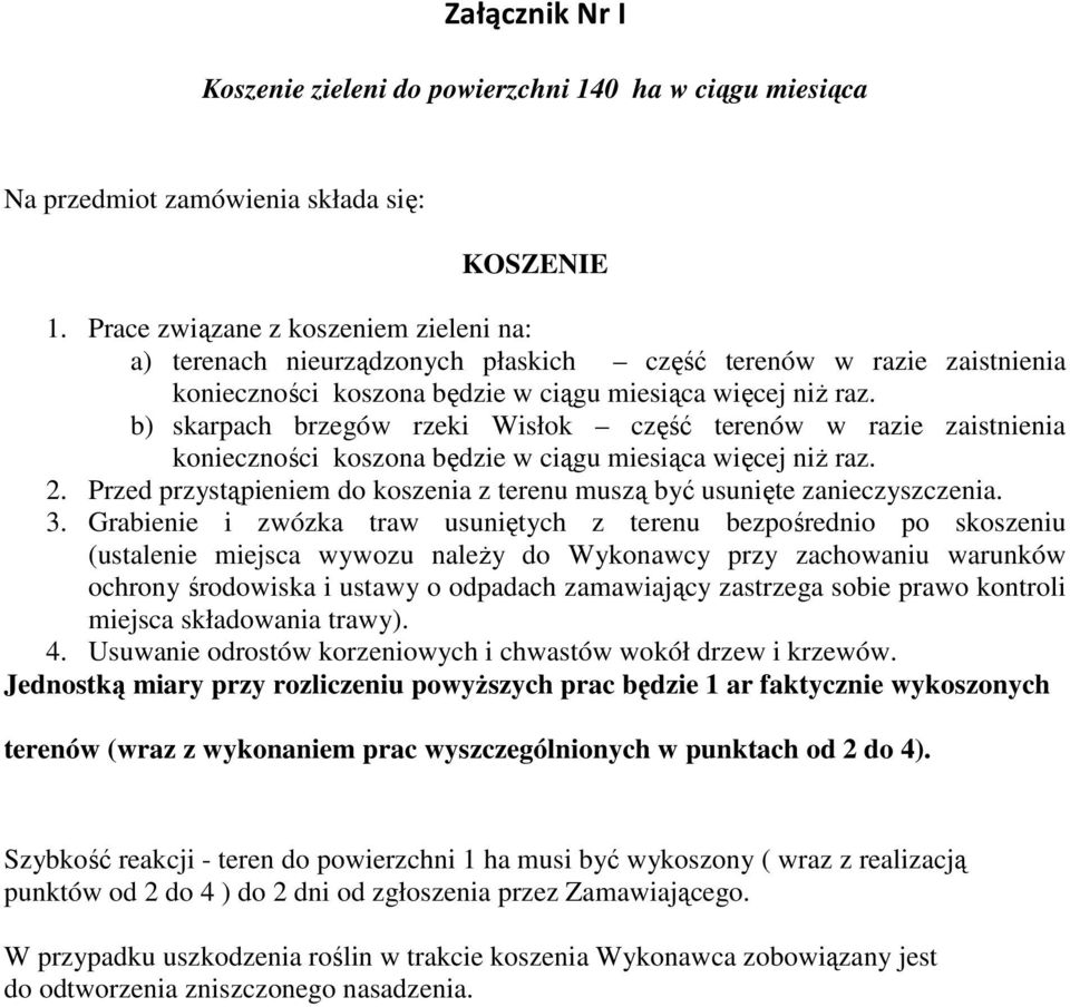 b) skarpach brzegów rzeki Wisłok część terenów w razie zaistnienia konieczności koszona będzie w ciągu miesiąca więcej niŝ raz. 2.