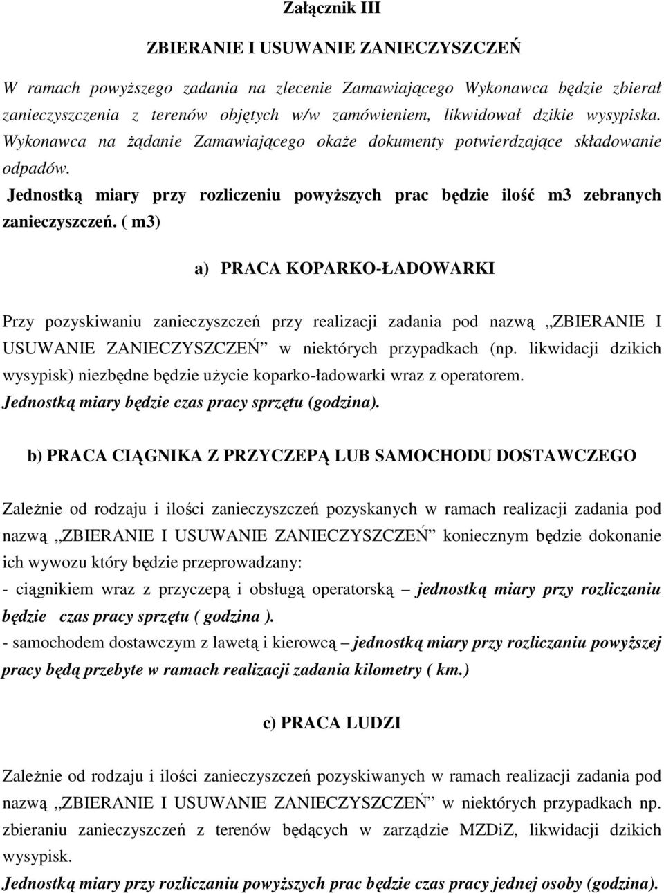 ( m3) a) PRACA KOPARKO-ŁADOWARKI Przy pozyskiwaniu zanieczyszczeń przy realizacji zadania pod nazwą ZBIERANIE I USUWANIE ZANIECZYSZCZEŃ w niektórych przypadkach (np.