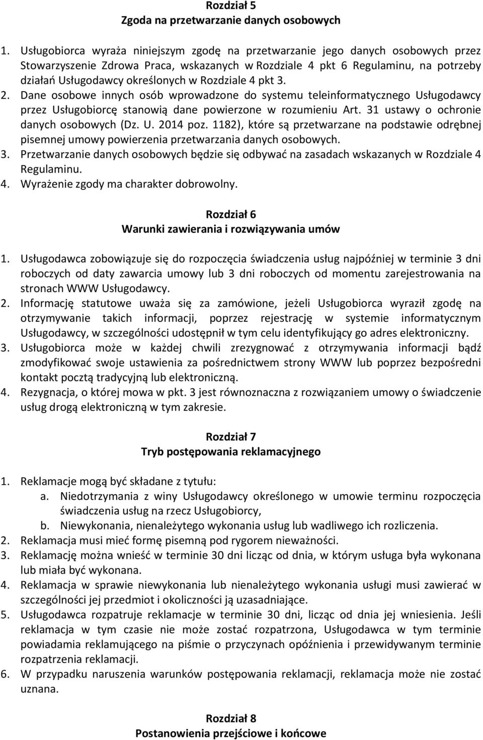 Rozdziale 4 pkt 3. 2. Dane osobowe innych osób wprowadzone do systemu teleinformatycznego Usługodawcy przez Usługobiorcę stanowią dane powierzone w rozumieniu Art.