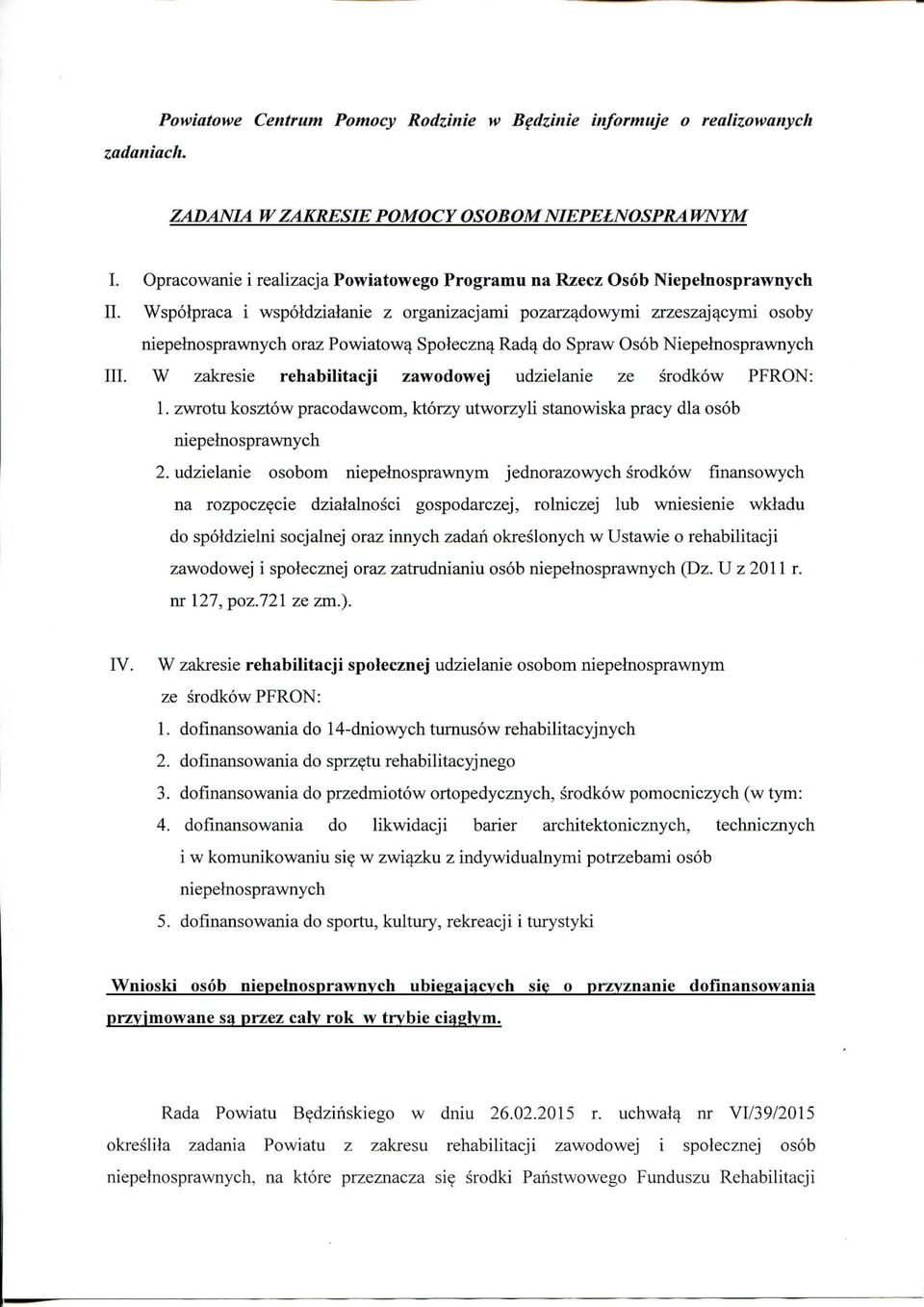 Radq do Spraw Osob Niepelnosprawnych I W zakresie rehabilitacji zawodowej udzielanie ze srodkow PFRON: 1. zwrotu kosztow pracodawcom, ktorzy utworzyli stanowiska pracy dla osob niep elno sprawnych 2.