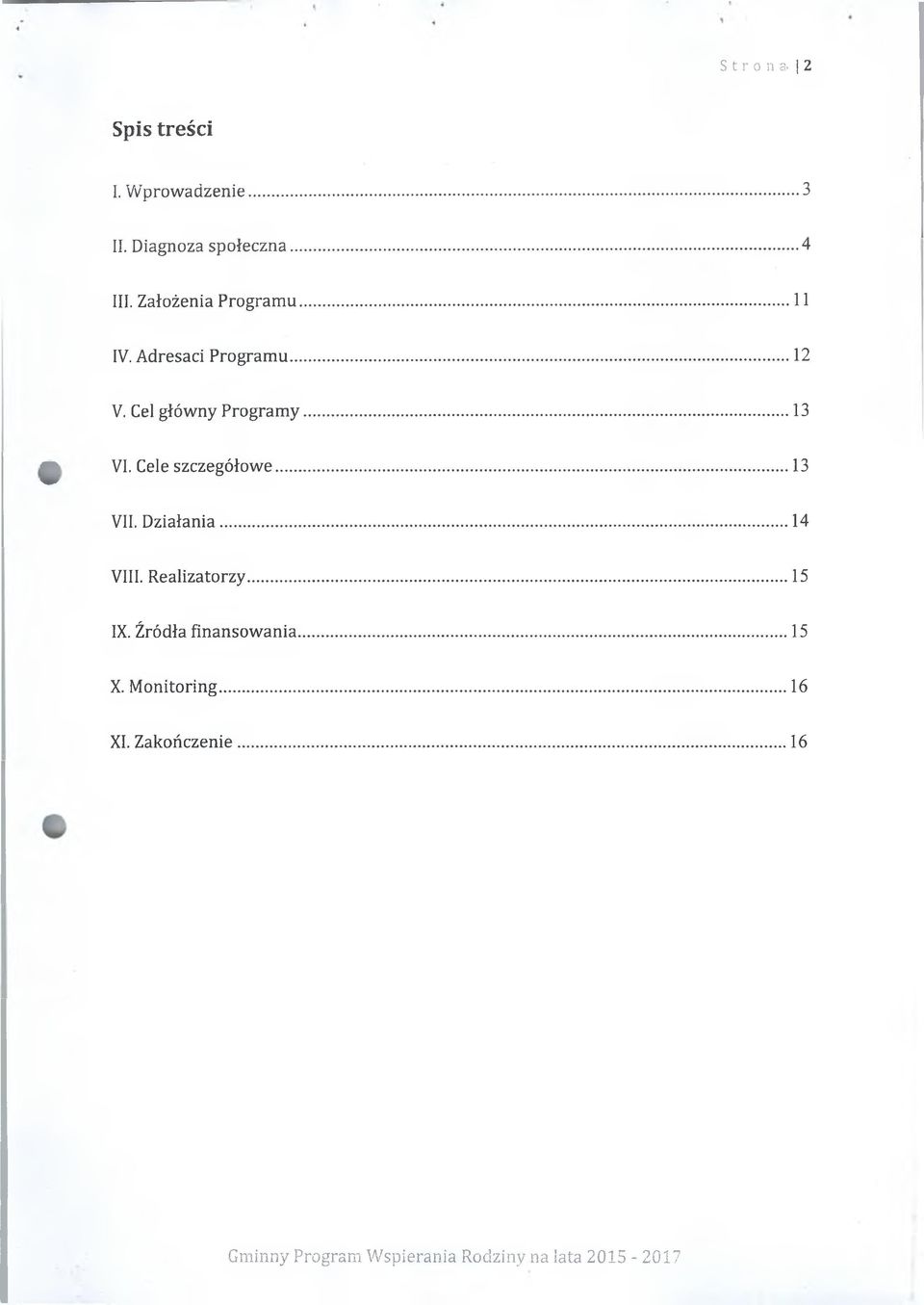 .. 13 ^ VI. Cele szczegółowe...... 13 VII. Działania... 14 VIII. Realizatorzy.