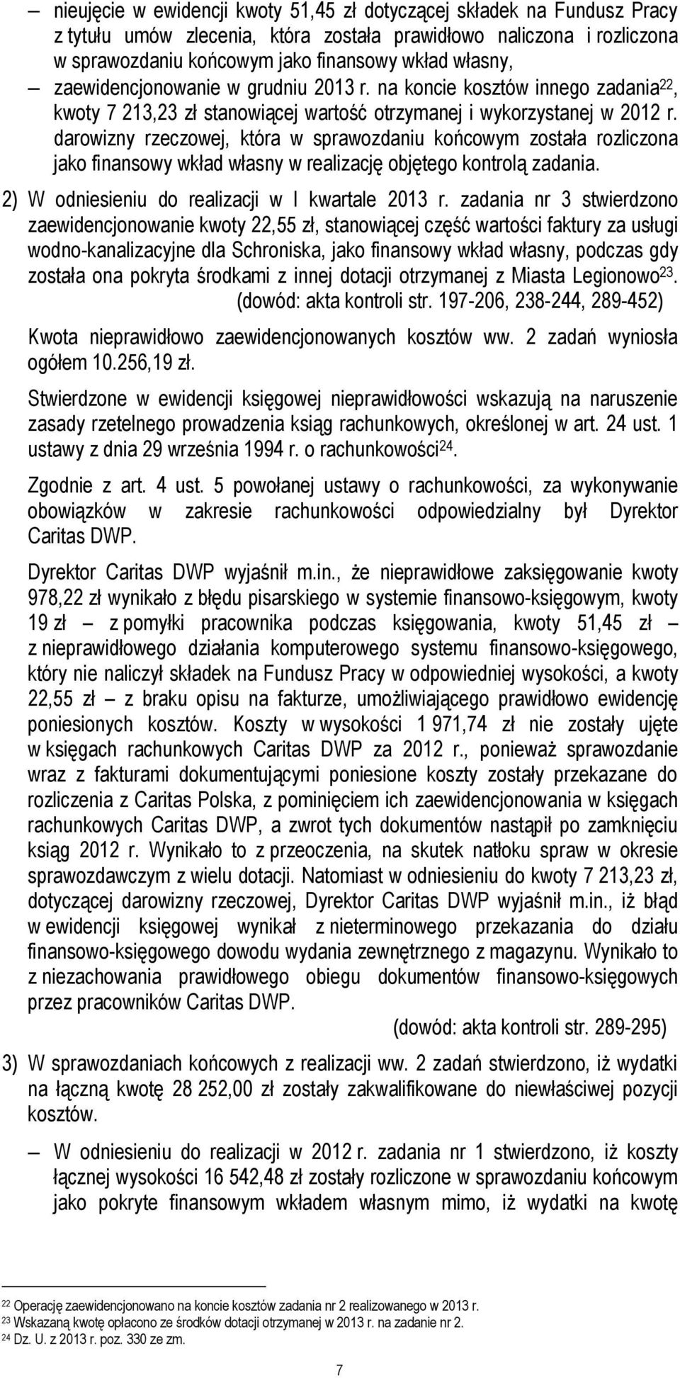darowizny rzeczowej, która w sprawozdaniu końcowym została rozliczona jako finansowy wkład własny w realizację objętego kontrolą zadania. 2) W odniesieniu do realizacji w I kwartale 2013 r.