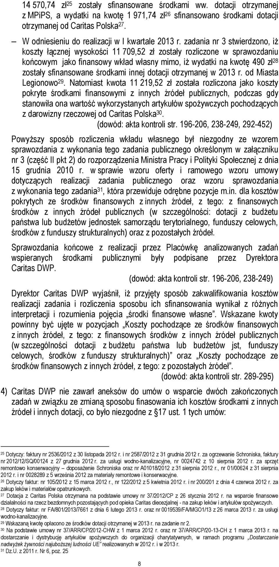 zadania nr 3 stwierdzono, iż koszty łącznej wysokości 11 709,52 zł zostały rozliczone w sprawozdaniu końcowym jako finansowy wkład własny mimo, iż wydatki na kwotę 490 zł 28 zostały sfinansowane
