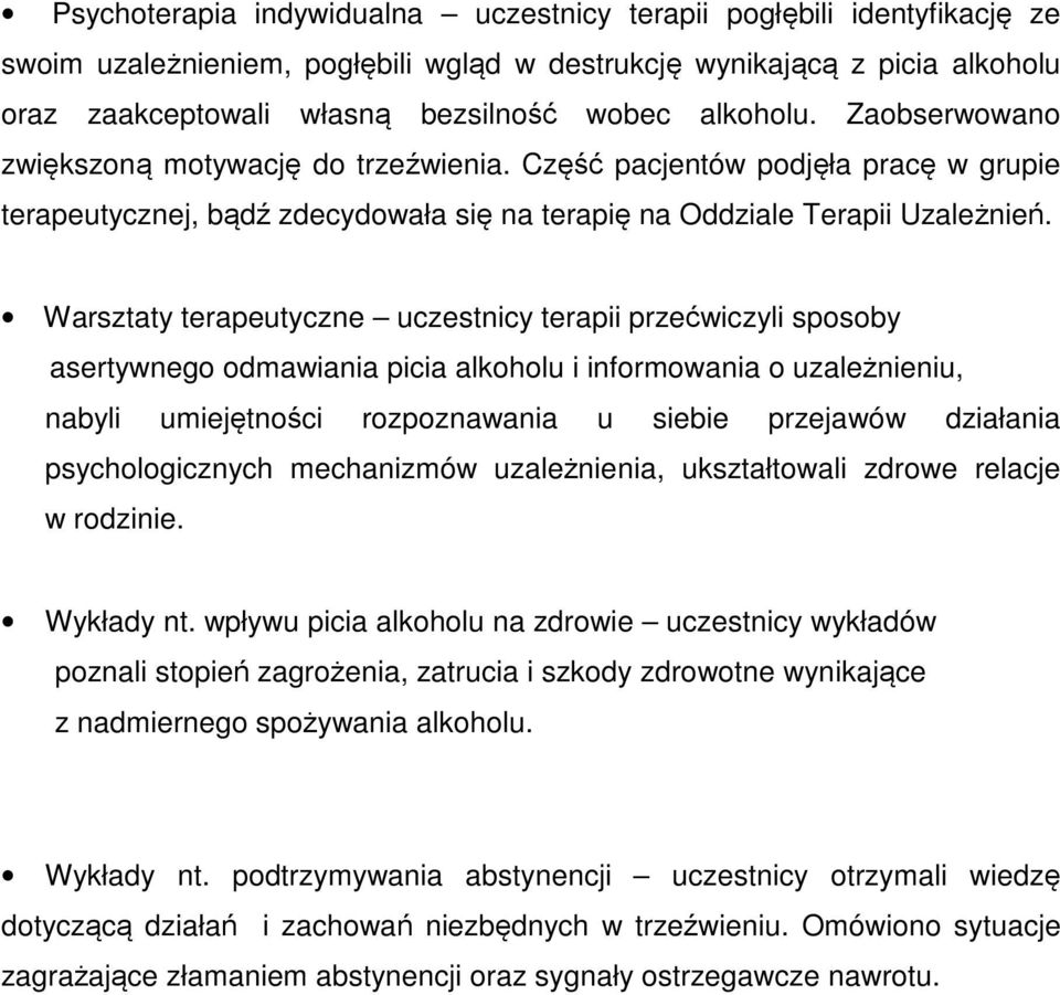 Warsztaty terapeutyczne uczestnicy terapii przećwiczyli sposoby asertywnego odmawiania picia alkoholu i informowania o uzależnieniu, nabyli umiejętności rozpoznawania u siebie przejawów działania