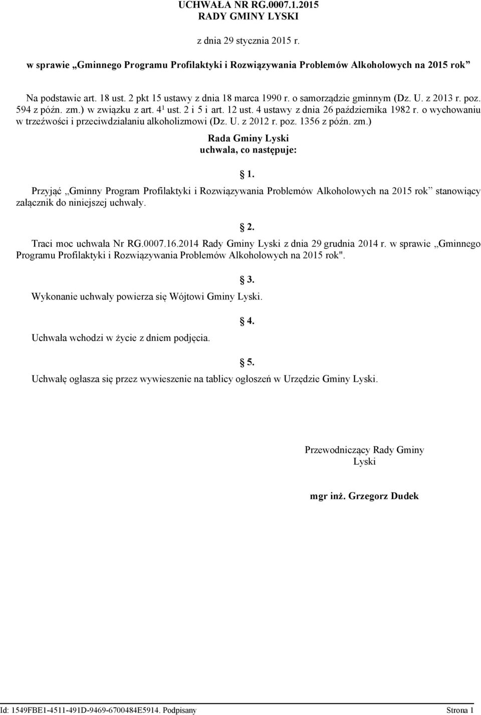 o wychowaniu w trzeźwości i przeciwdziałaniu alkoholizmowi (Dz. U. z 2012 r. poz. 1356 z późn. zm.) Rada Gminy Lyski uchwala, co następuje: 1.