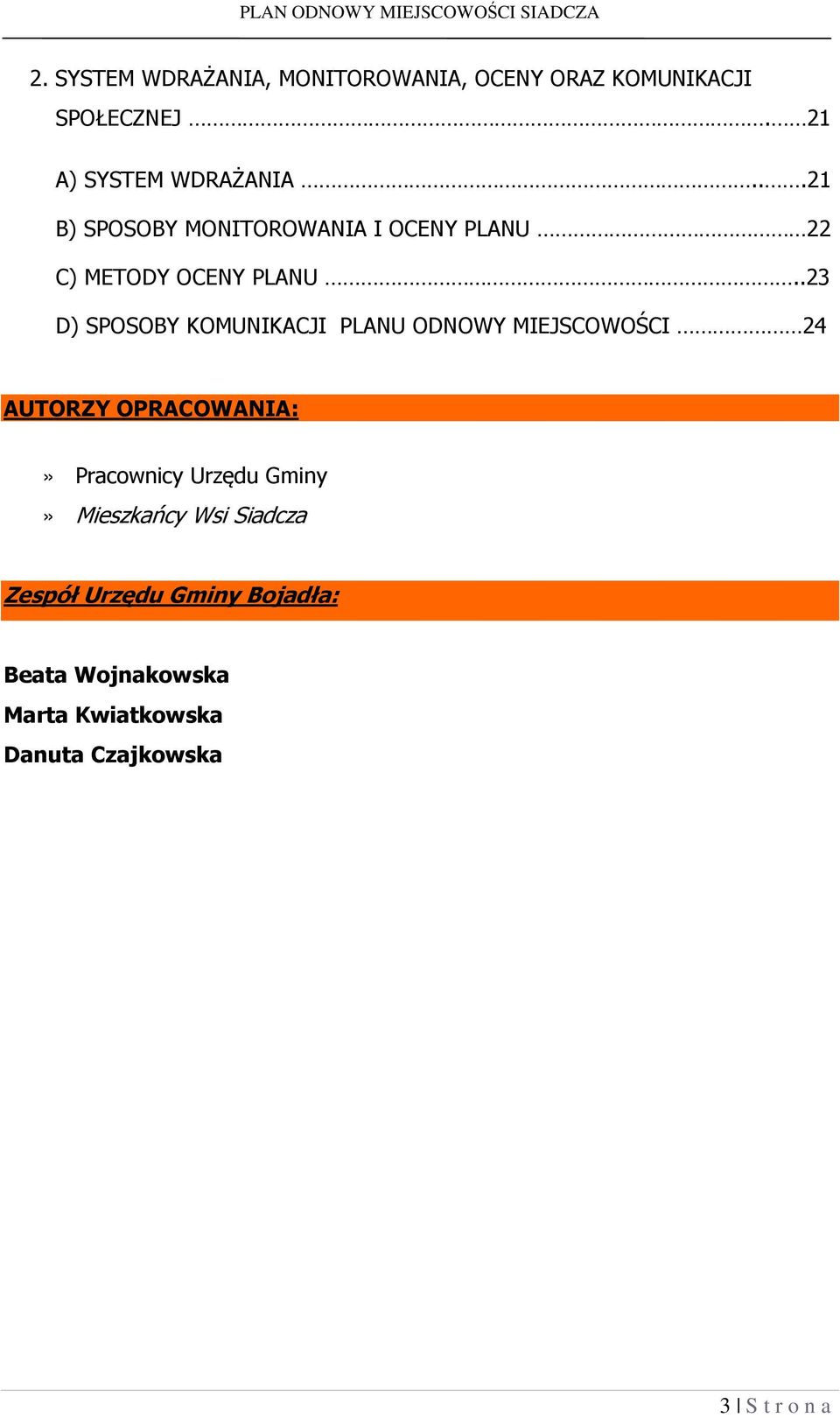 .23 D) SPOSOBY KOMUNIKACJI PLANU ODNOWY MIEJSCOWOŚCI 24 AUTORZY OPRACOWANIA:» Pracownicy Urzędu