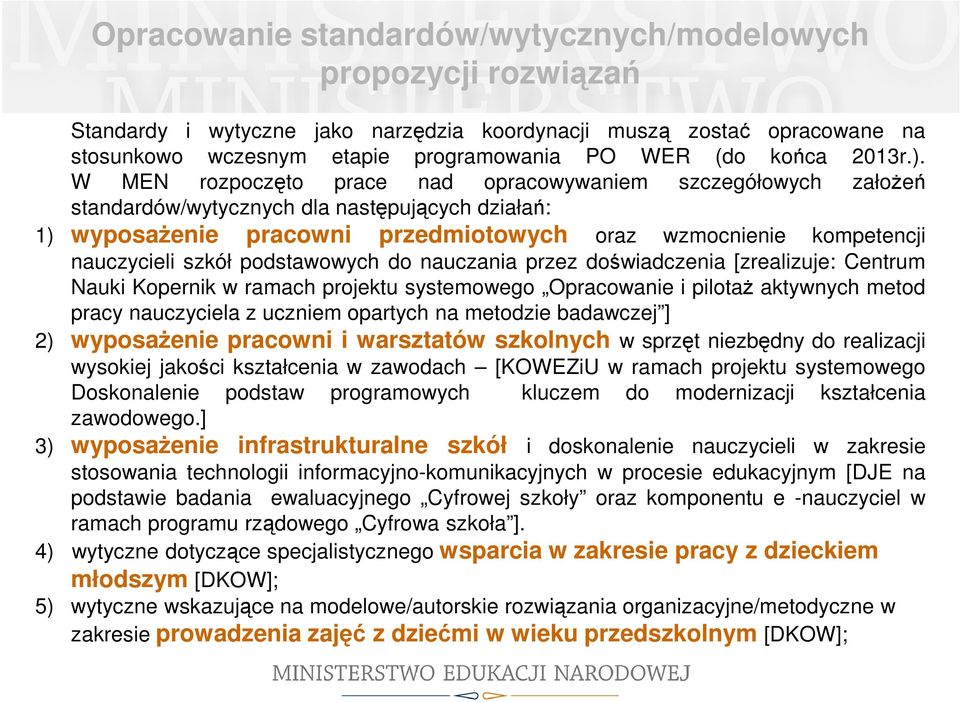 W MEN rozpoczęto prace nad opracowywaniem szczegółowych założeń standardów/wytycznych dla następujących działań: 1) wyposażenie pracowni przedmiotowych oraz wzmocnienie kompetencji nauczycieli szkół