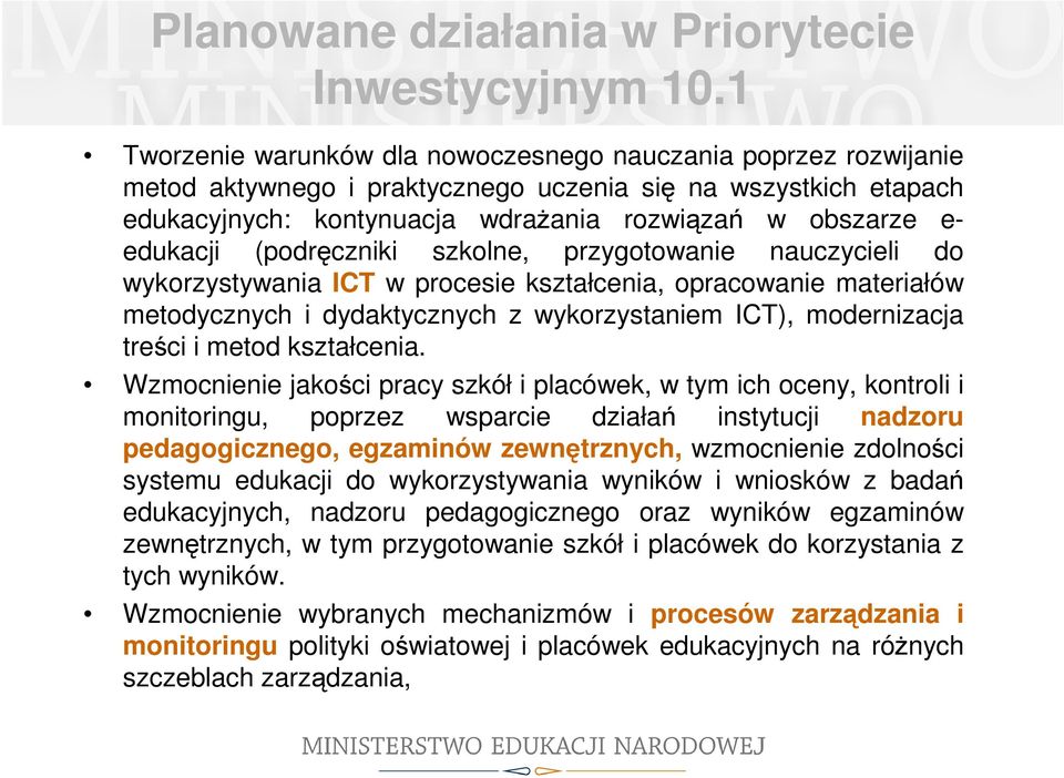 edukacji (podręczniki szkolne, przygotowanie nauczycieli do wykorzystywania ICT w procesie kształcenia, opracowanie materiałów metodycznych i dydaktycznych z wykorzystaniem ICT), modernizacja treści