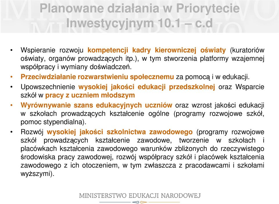 Upowszechnienie wysokiej jakości edukacji przedszkolnej oraz Wsparcie szkół w pracy z uczniem młodszym Wyrównywanie szans edukacyjnych uczniów oraz wzrost jakości edukacji w szkołach prowadzących