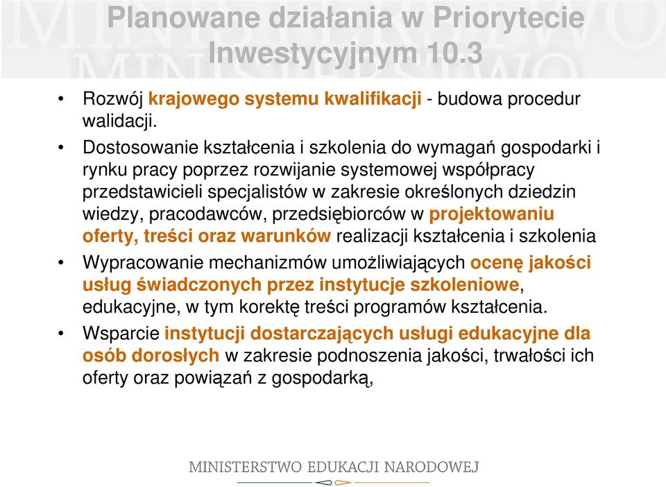 wiedzy, pracodawców, przedsiębiorców w projektowaniu oferty, treści oraz warunków realizacji kształcenia i szkolenia Wypracowanie mechanizmów umożliwiających ocenę jakości usług