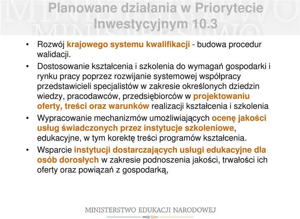 wiedzy, pracodawców, przedsiębiorców w projektowaniu oferty, treści oraz warunków realizacji kształcenia i szkolenia Wypracowanie mechanizmów umożliwiających ocenę jakości usług