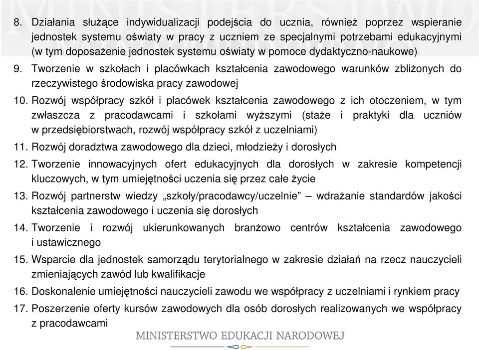 Rozwój współpracy szkół i placówek kształcenia zawodowego z ich otoczeniem, w tym zwłaszcza z pracodawcami i szkołami wyższymi (staże i praktyki dla uczniów w przedsiębiorstwach, rozwój współpracy