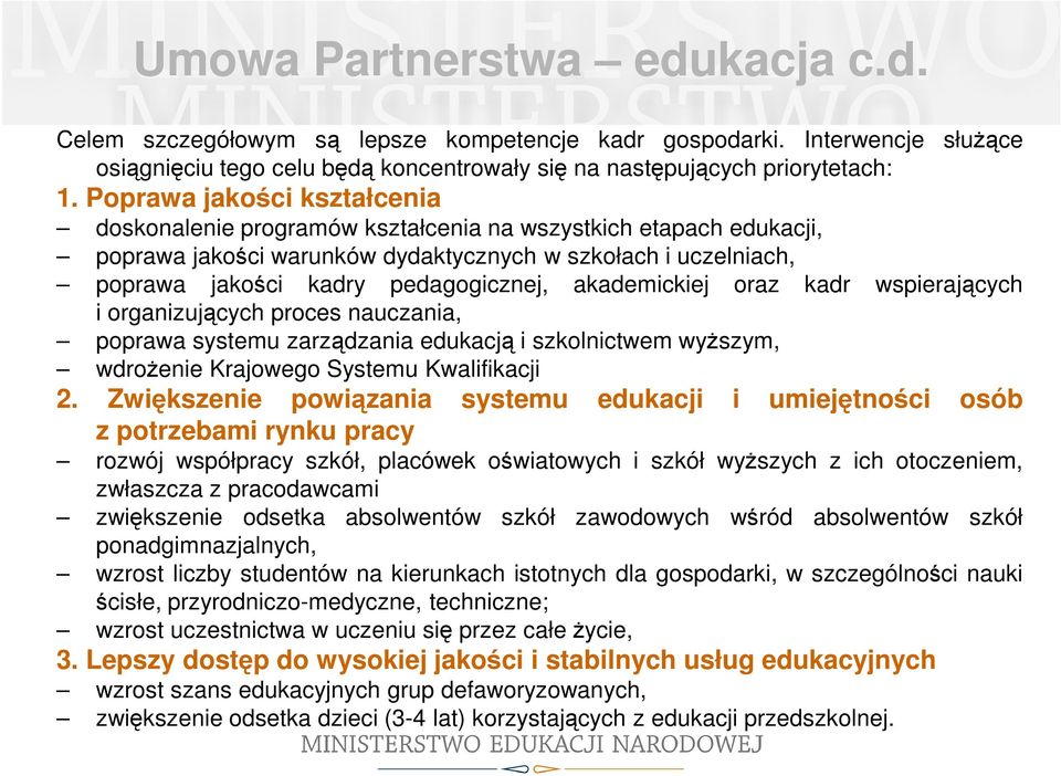 akademickiej oraz kadr wspierających i organizujących proces nauczania, poprawa systemu zarządzania edukacją i szkolnictwem wyższym, wdrożenie Krajowego Systemu Kwalifikacji 2.