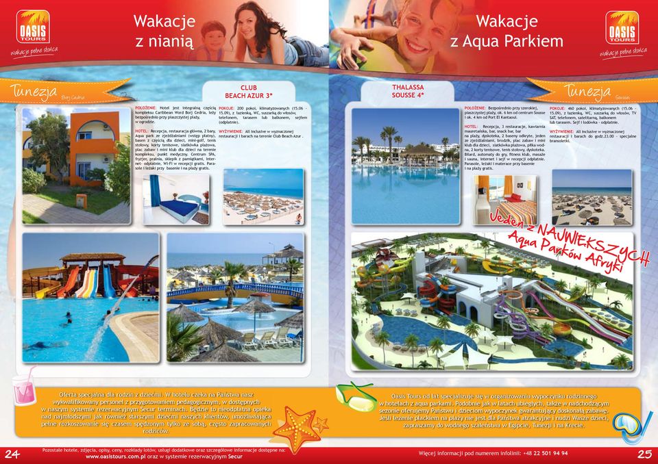 HOTEL: Recepcja, restauracja główna, 2 bary, Aqua park ze zjeżdżalniami (wstęp płatny), basen z częścią dla dzieci, mini-golf, tenis stołowy, korty tenisowe, siatkówka plażowa, plac zabaw i mini klub