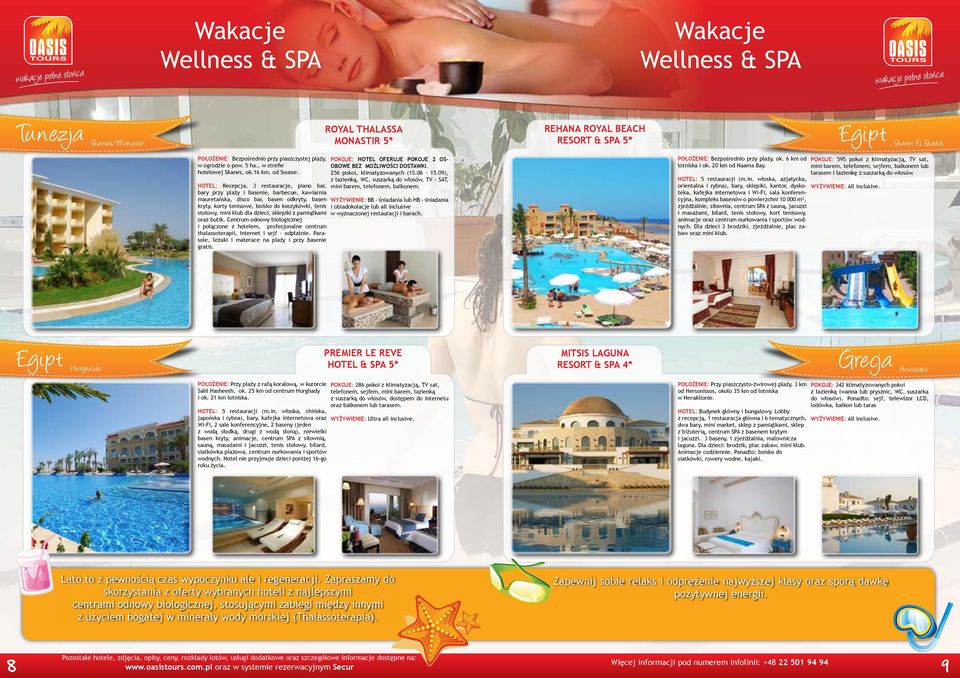 HOTEL: Recepcja, 3 restauracje, piano bar, bary przy plaży i basenie, barbecue, kawiarnia mauretańska, disco bar, basen odkryty, basen kryty, korty tenisowe, boisko do koszykówki, tenis stołowy, mini