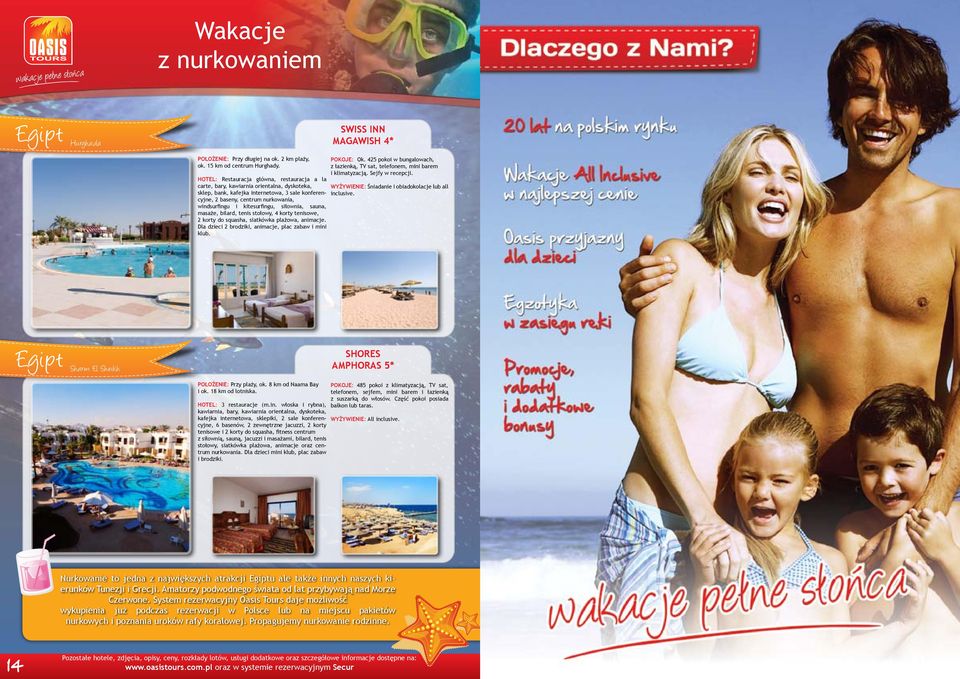kitesurfingu, siłownia, sauna, masaże, bilard, tenis stołowy, 4 korty tenisowe, 2 korty do squasha, siatkówka plażowa, animacje. Dla dzieci 2 brodziki, animacje, plac zabaw i mini klub. POKOJE: Ok.