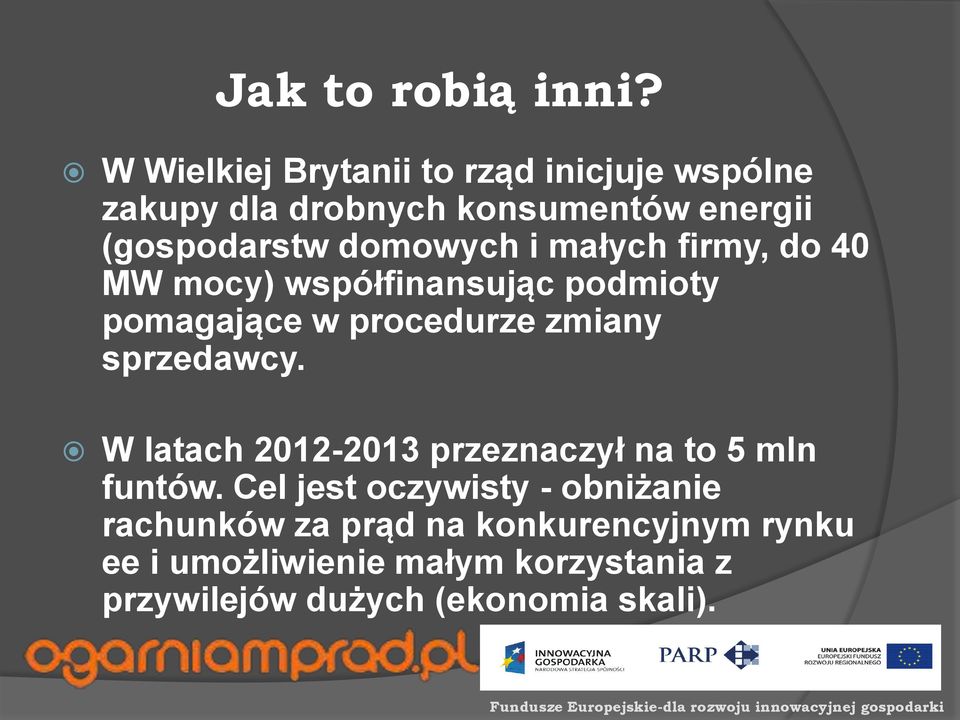 domowych i małych firmy, do 40 MW mocy) współfinansując podmioty pomagające w procedurze zmiany