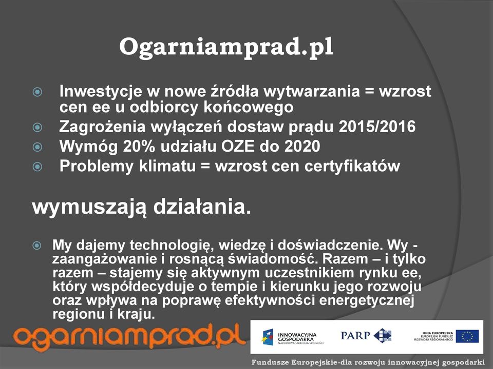 Wymóg 20% udziału OZE do 2020 Problemy klimatu = wzrost cen certyfikatów wymuszają działania.