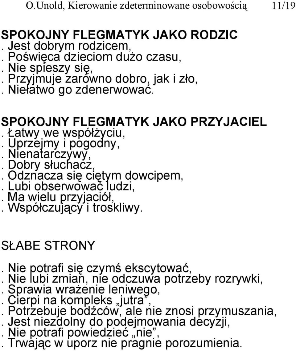 Odznacza się ciętym dowcipem,. Lubi obserwować ludzi,. Ma wielu przyjaciół,. Współczujący i troskliwy. SŁABE STRONY. Nie potrafi się czymś ekscytować,.